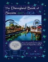 The Disneyland Book of Secrets 2017 - Dca: One Local's Unauthorized, Fun, Gigantic Guide to the Happiest Place on Earth 153718623X Book Cover