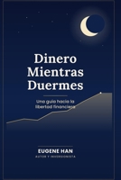 Dinero_Mientras_Duermes: Una guía hacia la libertad financiera (Spanish Edition) B0H6P28L65 Book Cover