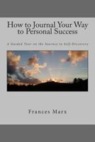 How to Journal Your Way to Personal Success: A Guided Tour on the Journey to Self-Discovery 099165160X Book Cover