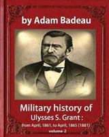 Military History of Ulysses S. Grant: From April, 1861, to April, 1865; Volume 2 1533098492 Book Cover