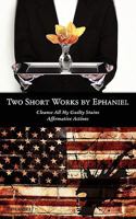 Two Short Works by Ephaniel: Cleanse All My Guilty Stains and Affirmative Actions 1456352822 Book Cover