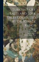 Turkish Fairy Tales and Folk Tales Collected by Dr. Ignácz Kúnos 1019676841 Book Cover