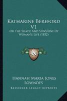 Katharine Bereford V1: Or The Shade And Sunshine Of Woman's Life 1120968976 Book Cover