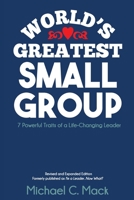 World's Greatest Small Group: 7 Powerful Traits of a Life-Changing Leader 1539752259 Book Cover