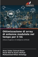 Ottimizzazione di array di antenne modulate nel tempo per il 5G: Utilizzo di approcci di intelligenza artificiale 6205888866 Book Cover