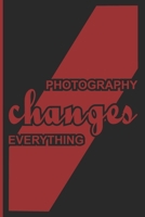 Photography changes everything: Photographer Journal for journaling | 120 pages, 6x9 inches |Gift for Photographer Lovers & Men, Women, Girls or Boys 167478452X Book Cover
