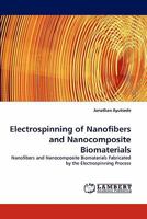 Electrospinning of Nanofibers and Nanocomposite Biomaterials: Nanofibers and Nanocomposite Biomaterials Fabricated by the Electrospinning Process 3838397371 Book Cover