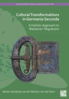 Cultural Transformations in Germania Secunda : A Holistic Approach to 'Barbarian' Migrations 1803279915 Book Cover