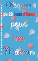 CHÉQUIER DE 20 BONS POUR MA MAMAN: Le Chéquier D'Amour Original Qui Fera Plaisir Pour La Fête Des Mères│Carnet de 20 Coupons Pour Offrir De L'Amour et ... ou Anniversaire ou Noël B0948JDPZP Book Cover