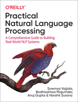 Practical Natural Language Processing: A Comprehensive Guide to Building Real-world NLP systems 1492054054 Book Cover