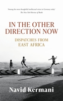 In the Other Direction Now : A Journey Through East Africa 1914982223 Book Cover