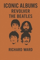 Iconic Albums - The Beatles - Revolver B0DWSTB2PL Book Cover