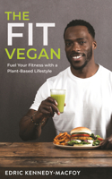 The Fit Vegan: Fuel Your Fitness with a Plant-Based Lifestyle 1401960391 Book Cover