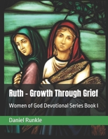 Ruth - Growth Through Grief: Women of God Devotional Series Book I B0FW5MH1YV Book Cover