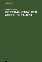 Die Bekämpfung Der Ackerunkräuter 311256605X Book Cover