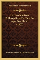 Le Charlatanisme Philosophique De Tous Les Ages Devoile V1 (1807) 1167726715 Book Cover