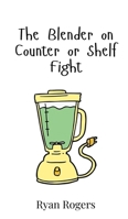 The Blender on Counter or Shelf Fight 9908016822 Book Cover