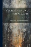 Verbrechen Und Aberglaube: Skizzen Aus Der Volkskundlichen Krimminalistik 0270217266 Book Cover
