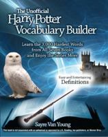 The Unofficial Harry Potter Vocabulary Builder: Learn the 3,000 Hardest Words from All Seven Books and Enjoy the Series More 1569756848 Book Cover