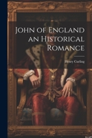John of England an Historical Romance 1022145827 Book Cover