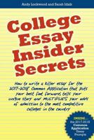 College Essay Insider Secrets: How to write a killer essay for the 2017-2018 Common Application that puts your best foot forward, tells your unique ... the most competitive colleges in the country 1548592900 Book Cover