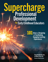 Supercharge Professional Development for Early Childhood Educators: 101 Ideas for Designing and Facilitating Engaging Learning Experiences 1605548073 Book Cover