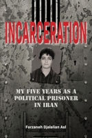 Incarceration: My Five Years as a Political Prisoner in Iran 1922691232 Book Cover