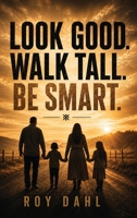 Look Good. Walk Tall. Be Smart B0H7B1W1LW Book Cover
