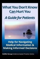 What You Don't Know Can Hurt You-A Guide for Patients: Help for Navigating Medical Information & Making Informed Decisions 151462799X Book Cover