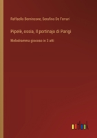 Pipelè, ossia, Il portinajo di Parigi: Melodramma giocoso in 3 atti (Italian Edition) 356321154X Book Cover