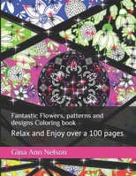 Fantastic Flowers, patterns and designs Coloring book: Relax and Enjoy over a 100 pages B08Y4FHQ8W Book Cover