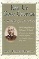 Keep Up Good Courage: A Yankee Family and the Civil War 1931807493 Book Cover