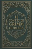 11 Contes de Grimm oubliés: Récits rares tirés des Contes pour les enfants et la maison des frères Grimm B0FT8P9P4Q Book Cover