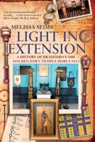 Light in Extension: A History of the Bradford's 1988 Golden Dawn Temple Horus No.5: A History of the Bradford's 1988 Golden Dawn Temple: A History of the Bradford's 1988 Golden Dawn Temple Horus No.5 191366046X Book Cover