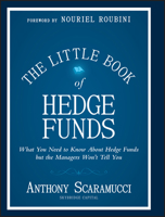 The Little Book of Hedge Funds: What You Need to Know About Hedge Funds but the Managers Won't Tell You: 2017 1118099672 Book Cover