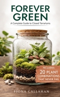 Forever Green: A Complete Guide to Closed Terrariums B0GS33QNKN Book Cover