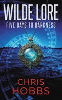 Wilde Lore: Five Days to Darkness 176446723X Book Cover