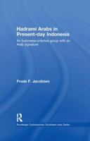 Hadrami Arabs in Present-Day Indonesia: An Indonesia-Oriented Group with an Arab Signature 113897563X Book Cover