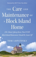 Care and Maintenance of a Block Island Home : 250+ Home Upkeep Items That EVERY Block Island Homeowner Should Be Aware Of! 1965733530 Book Cover