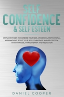 Self Confidence & Self Esteem: Simple Methods to Increase Your Self Awareness, Motivational Affirmation, Boost Your Self Confidence and Self Esteem with Hypnosis, Hypnotherapy, and Meditation B084DFZLV8 Book Cover