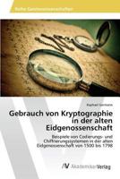 Gebrauch Von Kryptographie in Der Alten Eidgenossenschaft 3639874447 Book Cover