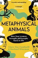 Metaphysical Animals: How Four Women Brought Philosophy Back to Life 0385545703 Book Cover