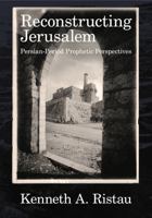 Reconstructing Jerusalem: Persian-Period Prophetic Perspectives 1575064081 Book Cover