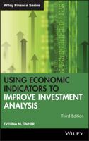 Using Economic Indicators to Improve Investment Analysis, Third Edition 0471740969 Book Cover