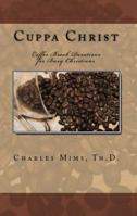 Cuppa Christ: Coffee Break Devotions for Busy Christians 0615457088 Book Cover