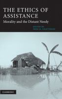 The Ethics of Assistance: Morality and the Distant Needy (Cambridge Studies in Philosophy and Public Policy) 0521527422 Book Cover