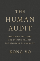 The Human Audit: Measuring Decisions and Systems Against the Standard of Humanity B0GJPRFV39 Book Cover