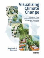 Visualizing Climate Change: A Guide to Visual Communication of Climate Change and Developing Local Solutions 1032919043 Book Cover