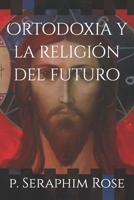 Ortodoxia y la religión del futuro (Spanish Edition) B0CQV2QTLF Book Cover