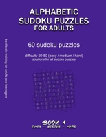 ALPHABETIC SUDOKU PUZZLES FOR ADULTS: EASY, MEDIUM, HARD, BOOK 1, 60 sudoku puzzles, difficulty 20-50, difficult sudokus, solutions for all puzzles, ... training, letters, alphabet, not numbers B08B7DJFPK Book Cover